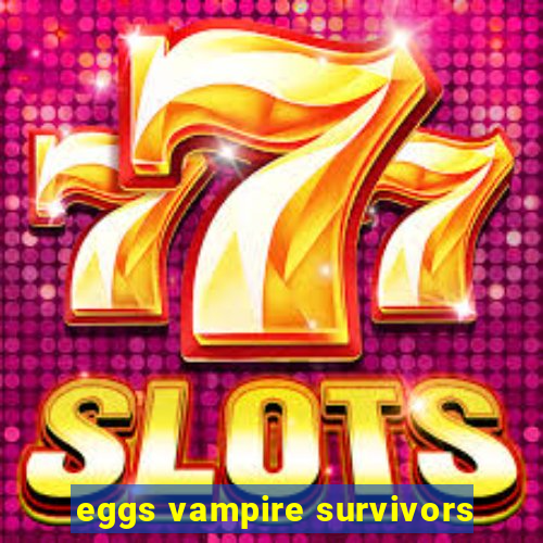 eggs vampire survivors